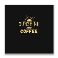 Sunshine And Coffee Metal Print Square | Artistshot