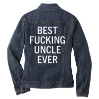 Mens Sarcastic, Best Fucking Uncle Ever, Funny, Joke, Family Ladies Denim Jacket | Artistshot