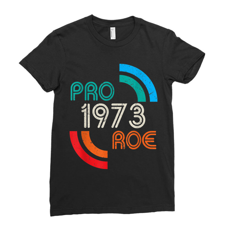 Pro Choice 1973 Womens Rights Feminism Roe Ladies Fitted T-Shirt by MaraRojas | Artistshot