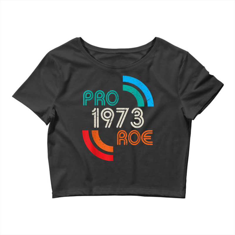 Pro Choice 1973 Womens Rights Feminism Roe Crop Top by MaraRojas | Artistshot