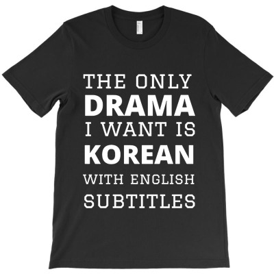 The Only Drama I Want Is Korean T-shirt Designed By Barbara R Hughes
