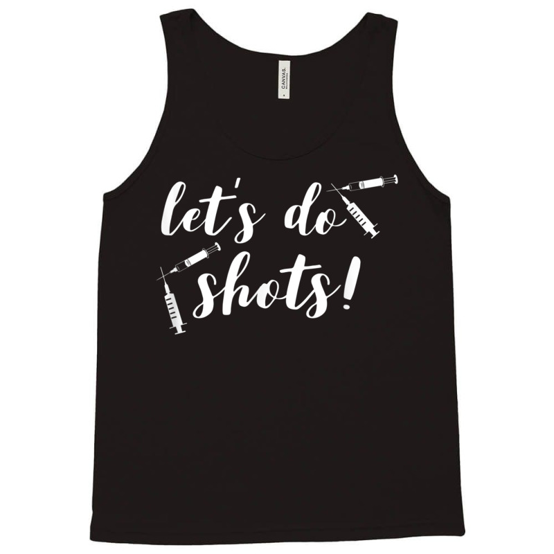 Vaccine For Nurses Funny Let's Do Shots Pro Vaccine Tank Top by CurtisStout | Artistshot