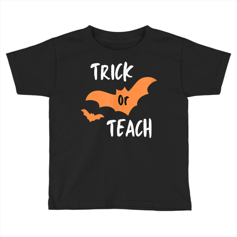 Trick Or Teach   Halloween Trick Or Treat   Funny Teacher T Shirt Toddler T-shirt by byfaesaexow | Artistshot