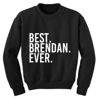 Best. Brendan. Ever. Personalized Name Joke Youth Sweatshirt | Artistshot