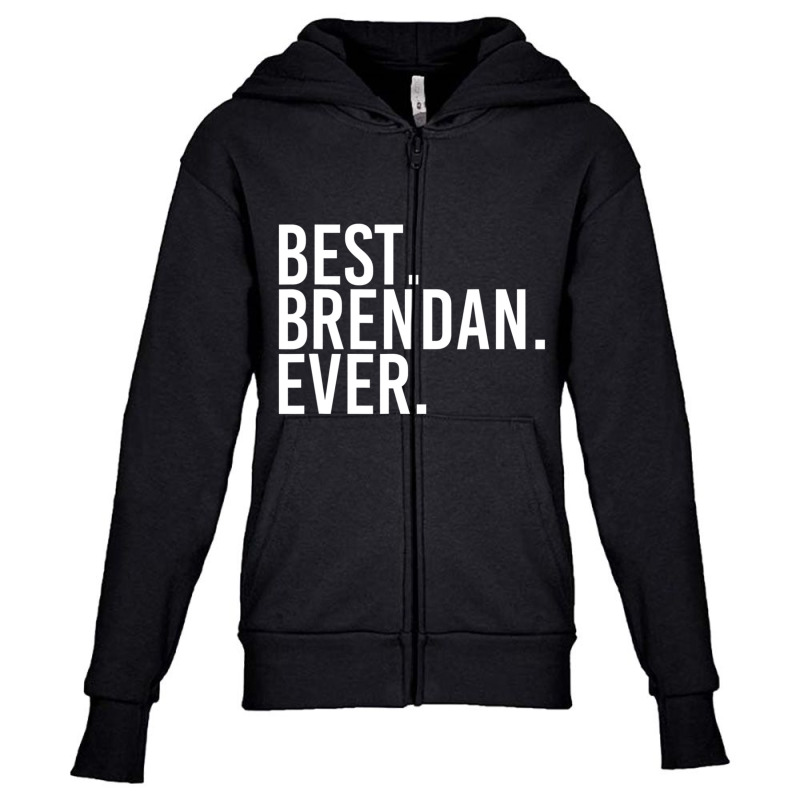 Best. Brendan. Ever. Personalized Name Joke Youth Zipper Hoodie by cm-arts | Artistshot