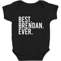 Best. Brendan. Ever. Personalized Name Joke Baby Bodysuit | Artistshot