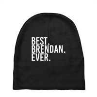 Best. Brendan. Ever. Personalized Name Joke Baby Beanies | Artistshot