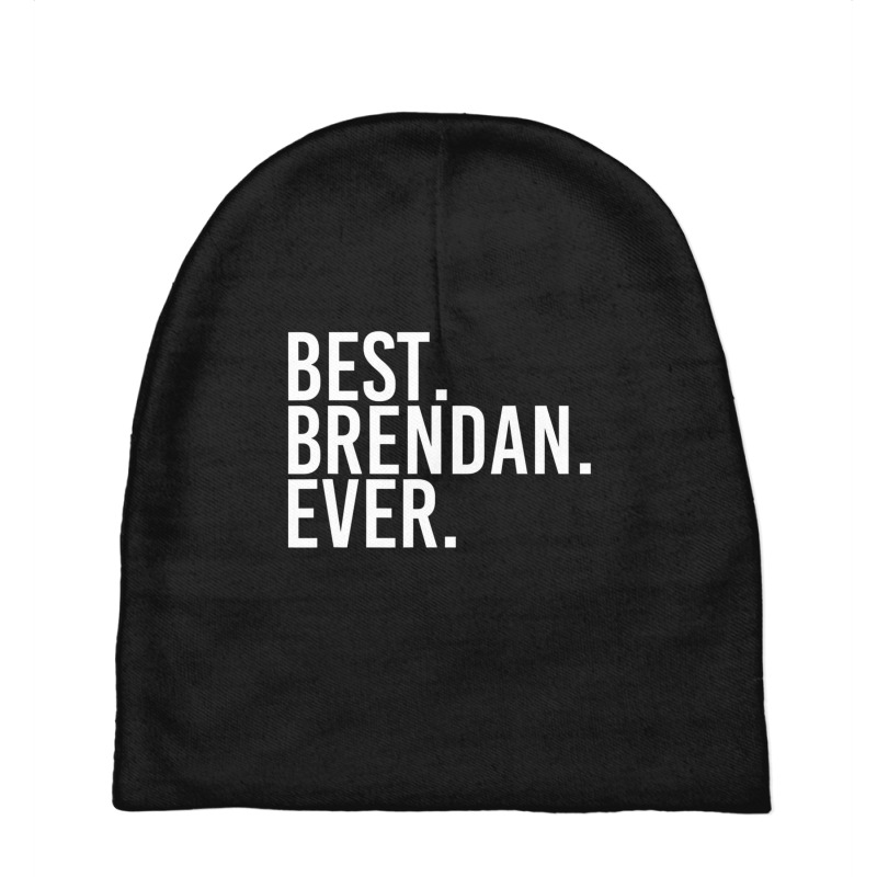 Best. Brendan. Ever. Personalized Name Joke Baby Beanies by cm-arts | Artistshot