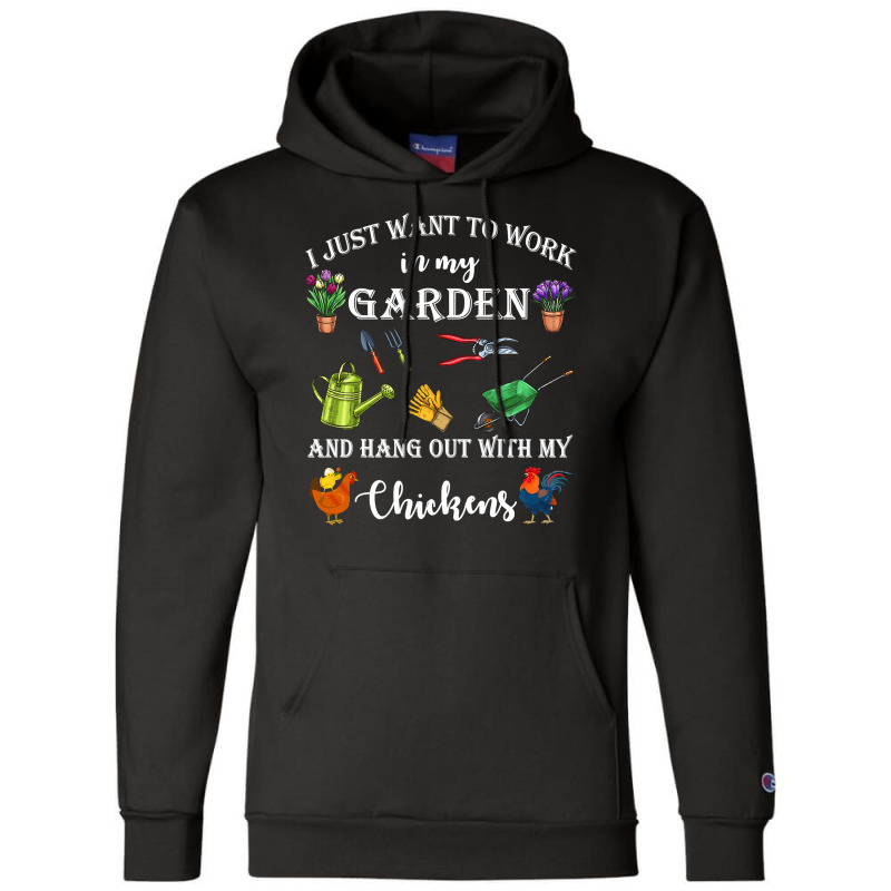 Chicken Cock I Just Want To Work In My Garden And Hang Out Chicken 322 Champion Hoodie by offensejuggler | Artistshot