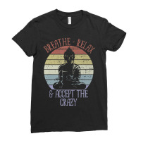 Breathe Relax And Accept The Crazy Funny Yoga Ladies Fitted T-shirt | Artistshot