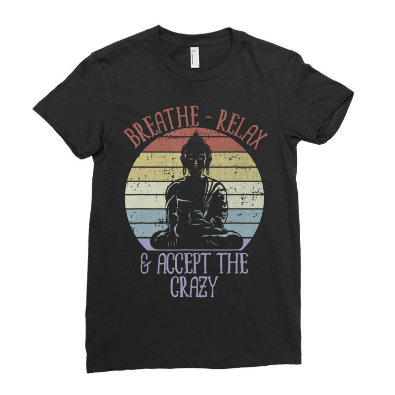 Breathe Relax And Accept The Crazy Funny Yoga Ladies Fitted T-Shirt by bummercaught | Artistshot