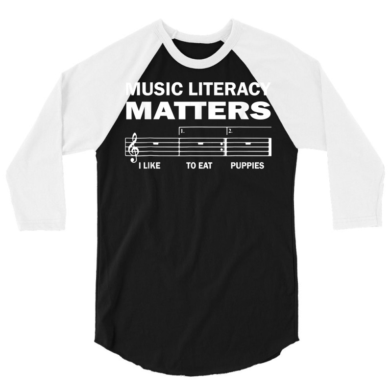 Music Literacy Matters I Like To Eat Puppies Funny Quote T Shirt 3/4 Sleeve Shirt by pofijinashu | Artistshot