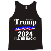 President Trump 2024 I'll Be Back Tank Top | Artistshot