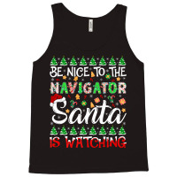 Be Nice To Navigator Santa Is Watching Navigator Christmas Premium T S Tank Top | Artistshot