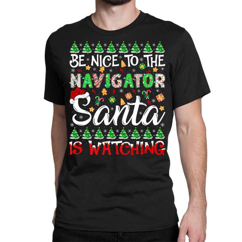 Be Nice To Navigator Santa Is Watching Navigator Christmas Premium T S Classic T-shirt by cm-arts | Artistshot