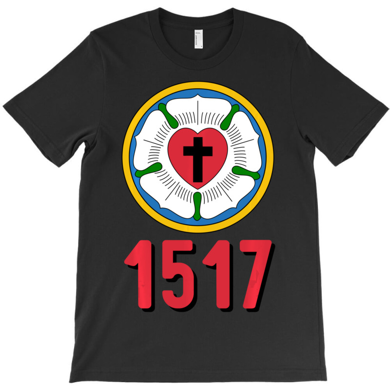 Lutheran 1517 Protestant Reformation Martin Luther Rose T-shirt | Artistshot