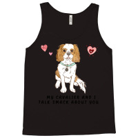 Cavalier King Charles Spaniel My Blenheim Cavalier And I Talk Smack Ab Tank Top | Artistshot