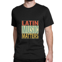 Latin Music Matters Classic T-shirt | Artistshot