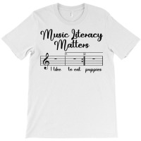 Music Literacy Matters I Like To Eat Puppies, Funny Design T Shirt T-shirt | Artistshot