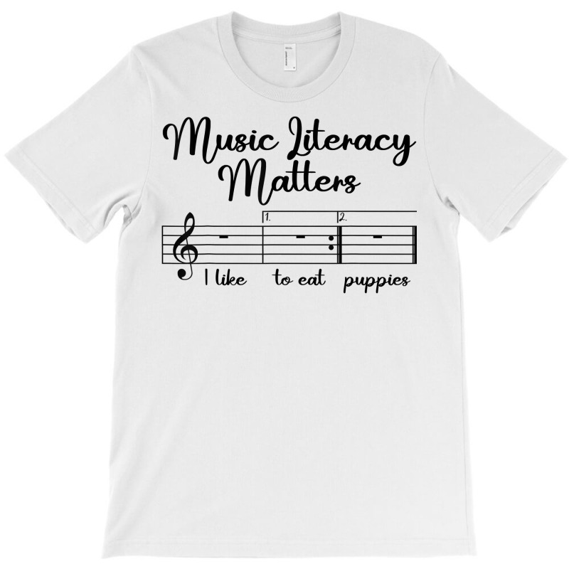 Music Literacy Matters I Like To Eat Puppies, Funny Design T Shirt T-Shirt by pofijinashu | Artistshot