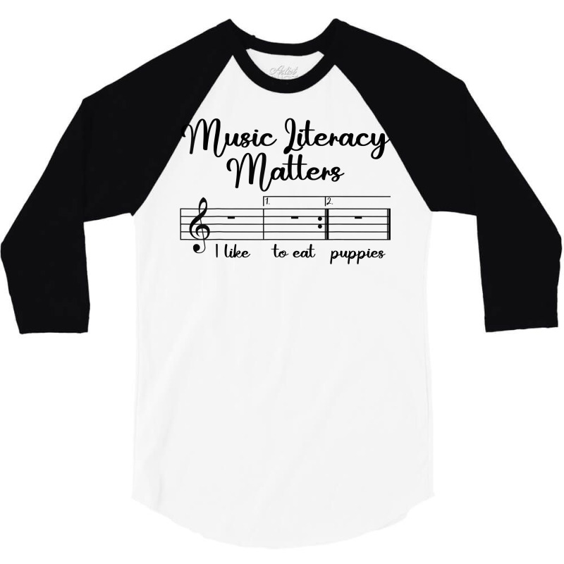 Music Literacy Matters I Like To Eat Puppies, Funny Design T Shirt 3/4 Sleeve Shirt by pofijinashu | Artistshot