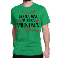 You're Mine I'm Yours Valentine's Classic T-shirt | Artistshot