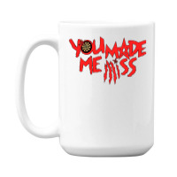 You Made Me Miss  1 15 Oz Coffee Mug | Artistshot