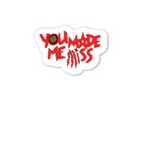 You Made Me Miss  1 Sticker | Artistshot