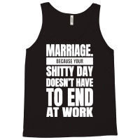 Marriage Because Your Shitty Day Doesn't Have To End At Work Premium Tank Top | Artistshot