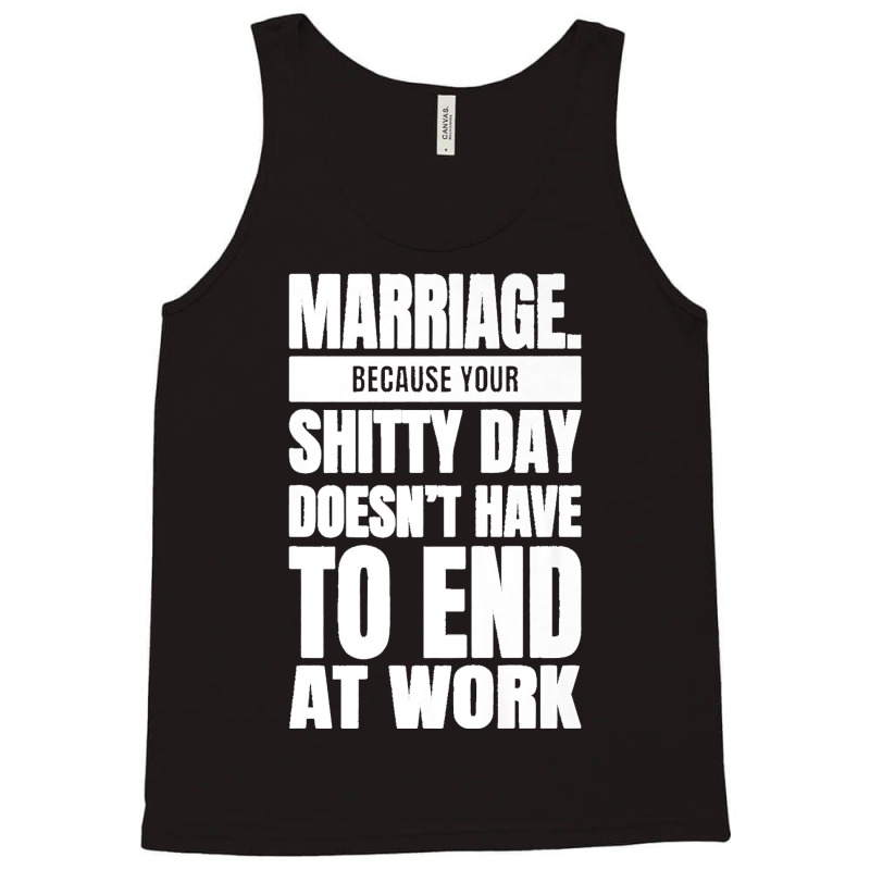 Marriage Because Your Shitty Day Doesn't Have To End At Work Premium Tank Top by MikaelaLynnHolbrook | Artistshot