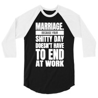 Marriage Because Your Shitty Day Doesn't Have To End At Work Premium 3/4 Sleeve Shirt | Artistshot