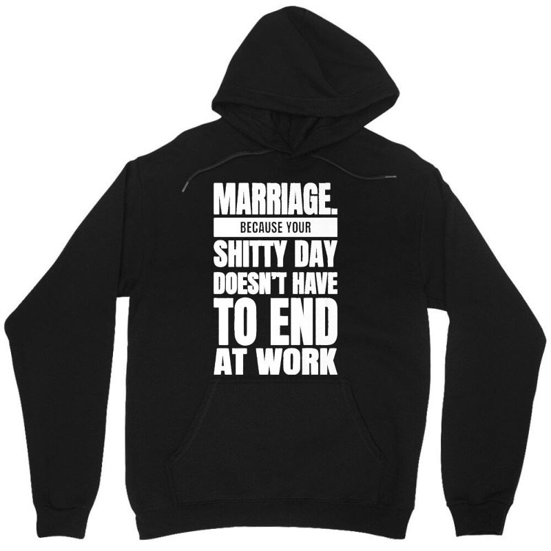 Marriage Because Your Shitty Day Doesn't Have To End At Work Premium Unisex Hoodie by MikaelaLynnHolbrook | Artistshot