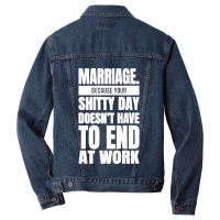 Marriage Because Your Shitty Day Doesn't Have To End At Work Premium Men Denim Jacket | Artistshot