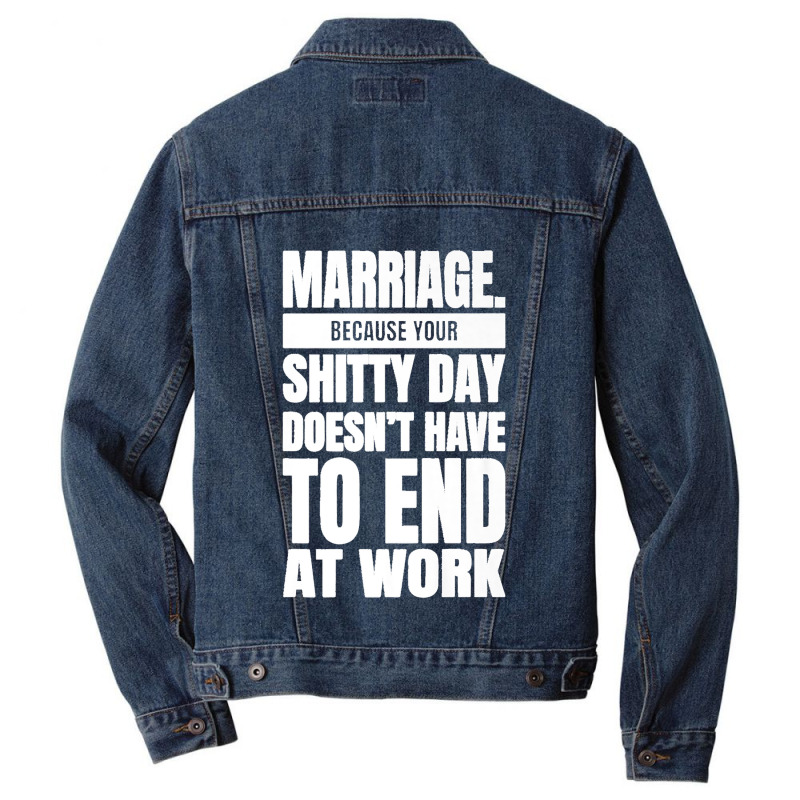 Marriage Because Your Shitty Day Doesn't Have To End At Work Premium Men Denim Jacket by MikaelaLynnHolbrook | Artistshot