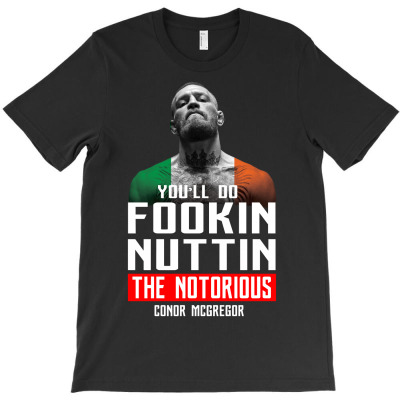 The Notorious Conor Mcgregor Fookin Nuttin T-shirt Designed By Killakam