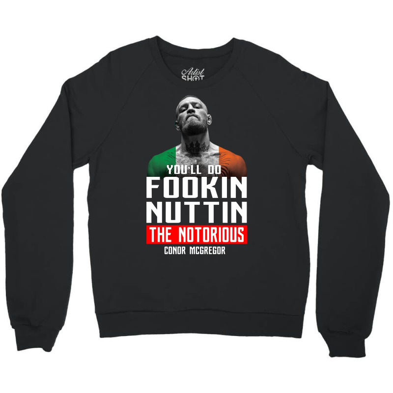 The Notorious Conor Mcgregor Fookin Nuttin Crewneck Sweatshirt | Artistshot
