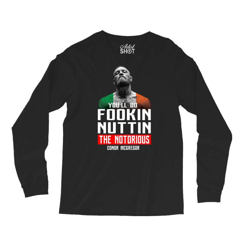 The Notorious Conor Mcgregor Fookin Nuttin Long Sleeve Shirts | Artistshot