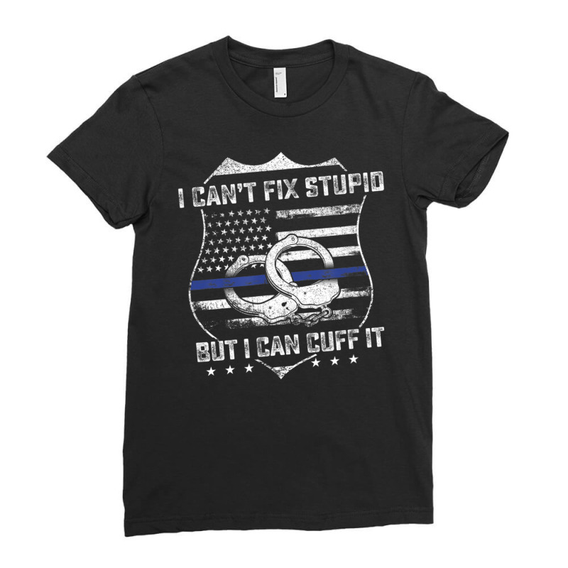 Can't Fix Stupid But I Can Cuff It Police Arrest Ladies Fitted T-Shirt by Min03 | Artistshot