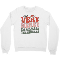 Merry Dialysis Technician Christmas Dialysis Tech Xmas Party T Shirt Crewneck Sweatshirt | Artistshot