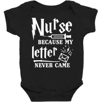 Nurse Because My Letter Never Came Nurse Baby Bodysuit | Artistshot