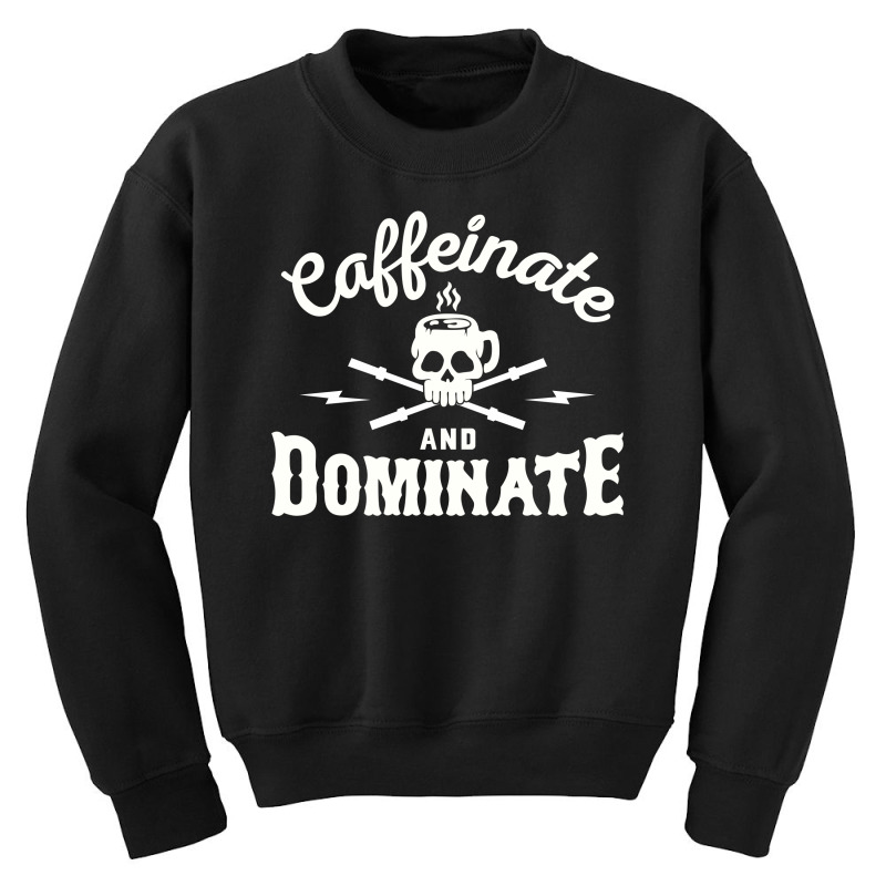 Caffeinate And Dominate Youth Sweatshirt by giziara | Artistshot