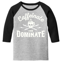 Caffeinate And Dominate Youth 3/4 Sleeve | Artistshot