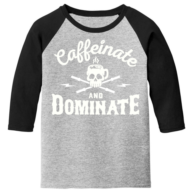 Caffeinate And Dominate Youth 3/4 Sleeve by giziara | Artistshot