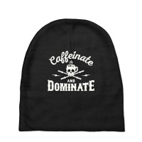 Caffeinate And Dominate Baby Beanies | Artistshot