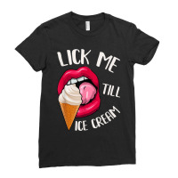 Lick Me Till Ice Cream Funny Pun Ice Cream Ladies Fitted T-shirt | Artistshot