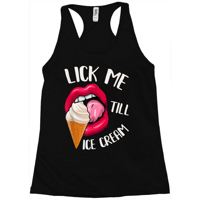 Lick Me Till Ice Cream Funny Pun Ice Cream Racerback Tank by TiffaneyAitchison | Artistshot