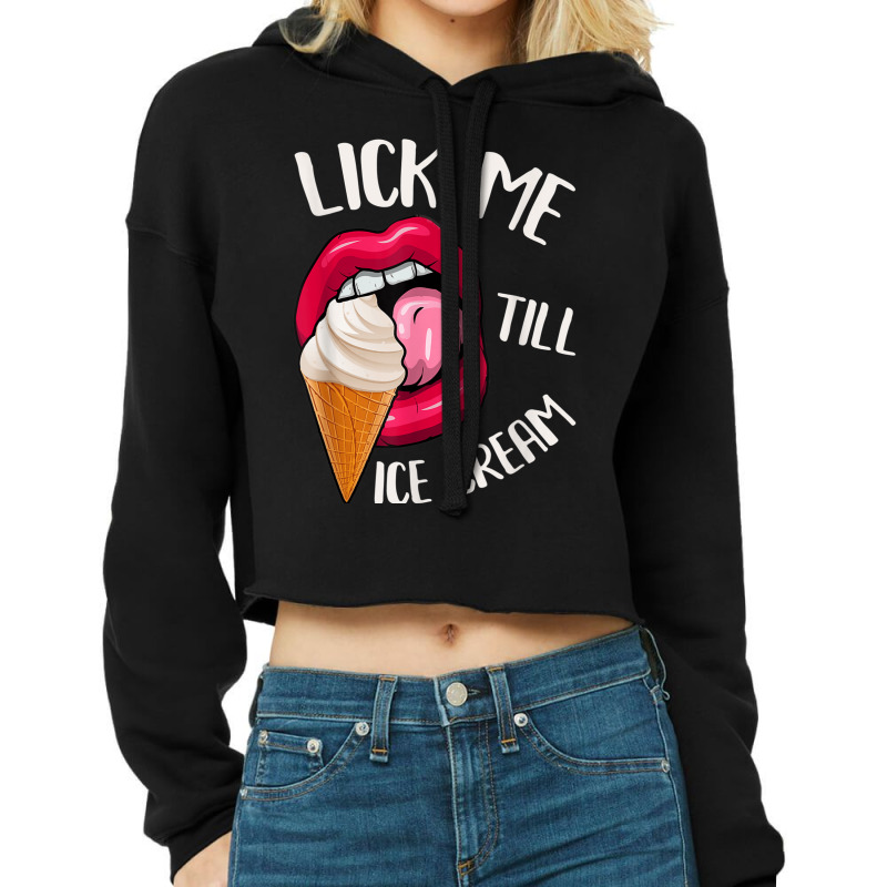 Lick Me Till Ice Cream Funny Pun Ice Cream Cropped Hoodie by TiffaneyAitchison | Artistshot