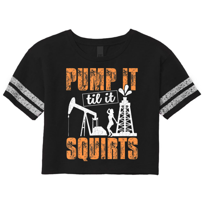 Pump It Til It Squirts Oilfield Man Oil Worker Scorecard Crop Tee by cm-arts | Artistshot