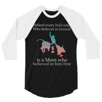 Behind Every Bull Rider Who Believes In Himself Is A Mom 3/4 Sleeve Shirt | Artistshot