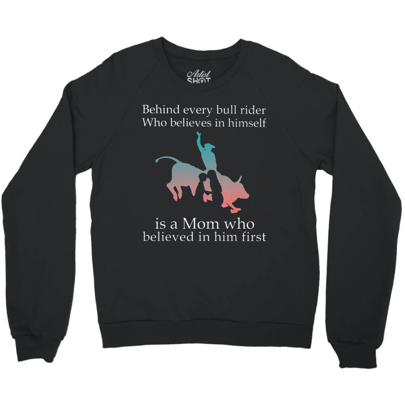 Behind Every Bull Rider Who Believes In Himself Is A Mom Crewneck Sweatshirt | Artistshot